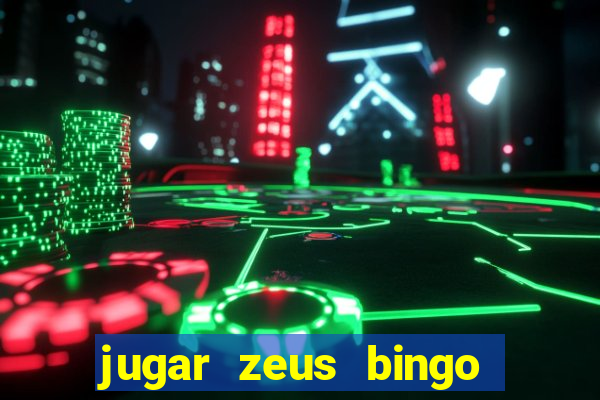 jugar zeus bingo dinero real