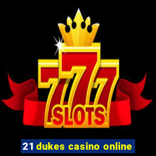 21 dukes casino online