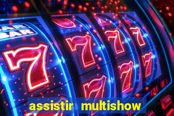 assistir multishow ao vivo gratis