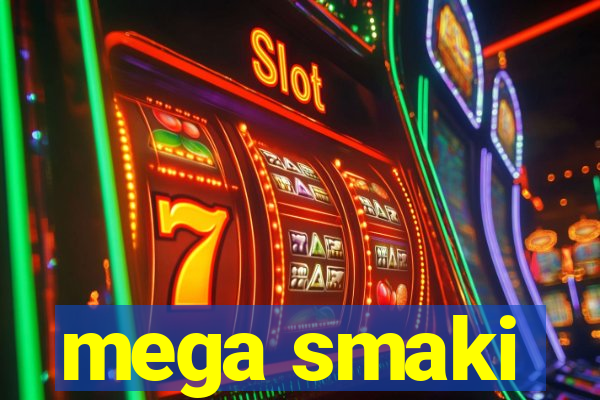 mega smaki