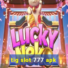 tig slot 777 apk