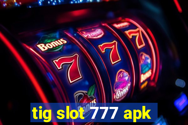 tig slot 777 apk