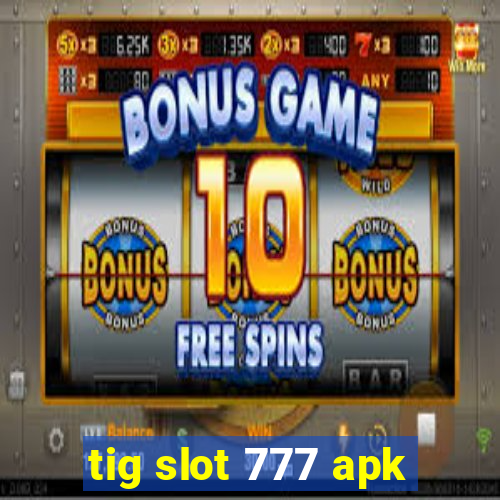 tig slot 777 apk