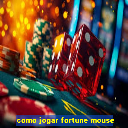 como jogar fortune mouse