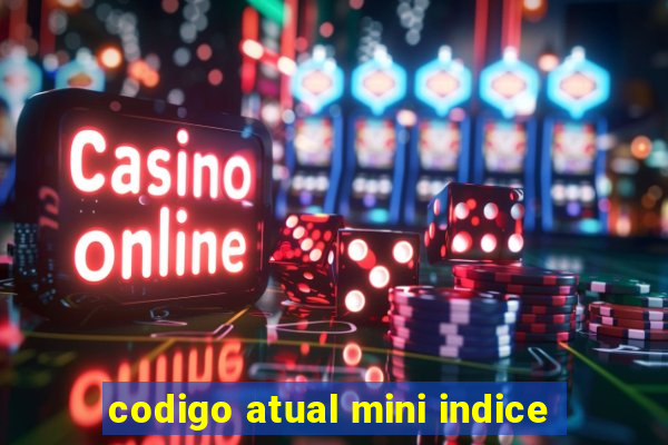 codigo atual mini indice