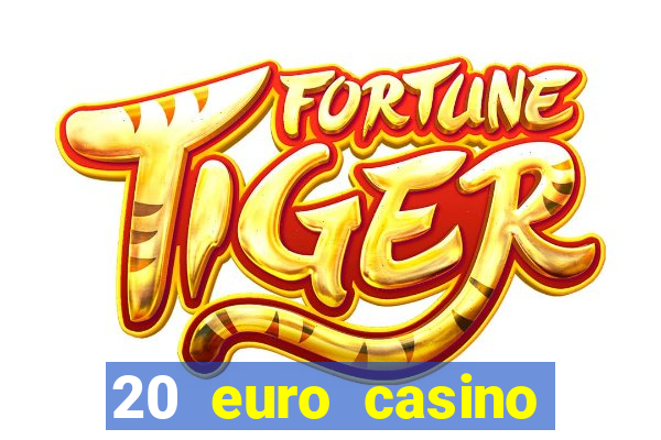 20 euro casino bonus ohne einzahlung