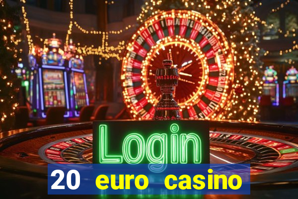 20 euro casino bonus ohne einzahlung