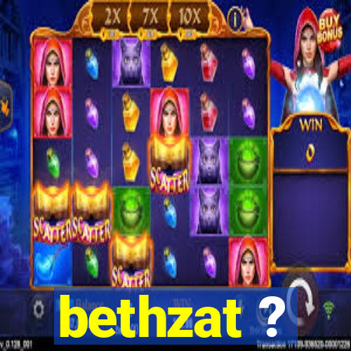 bethzat ?