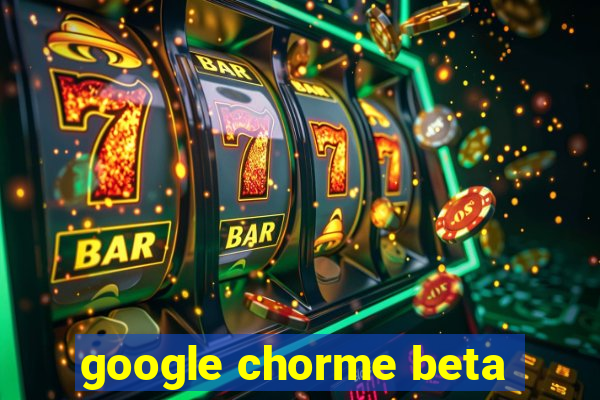 google chorme beta