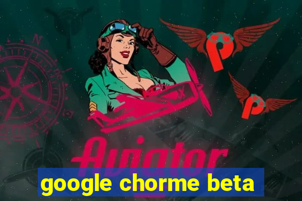 google chorme beta