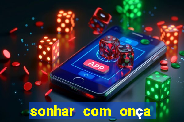 sonhar com onça jogo do bicho