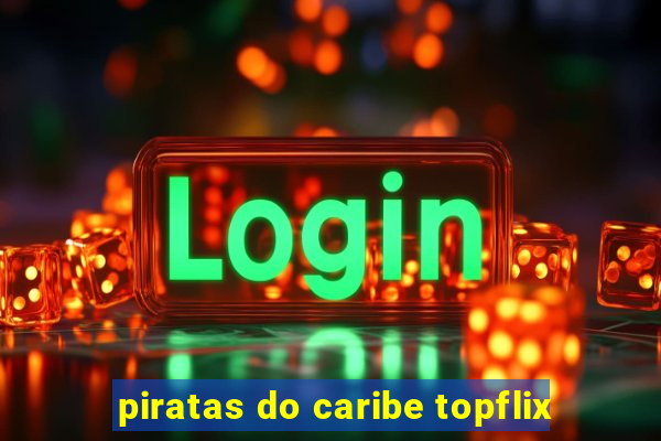 piratas do caribe topflix