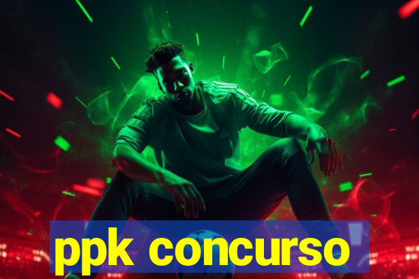 ppk concurso