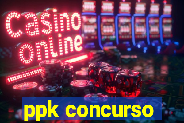 ppk concurso