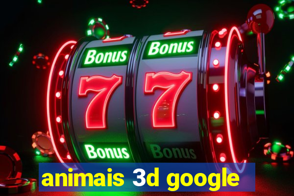 animais 3d google