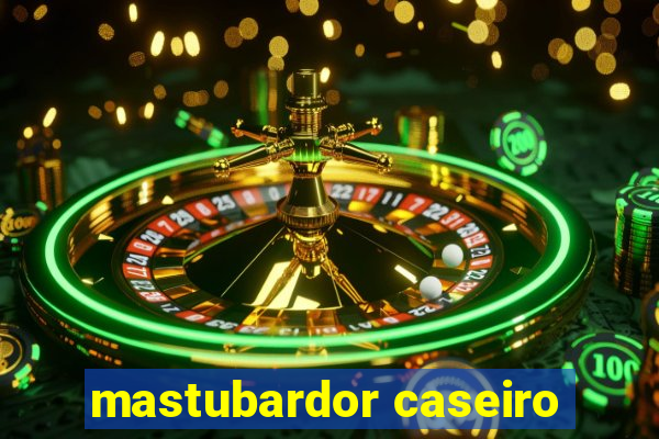 mastubardor caseiro