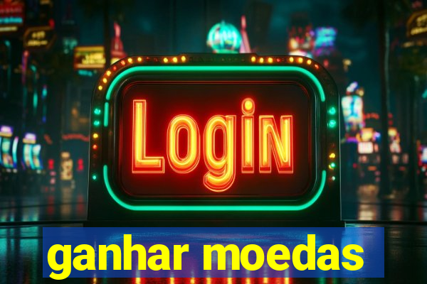 ganhar moedas