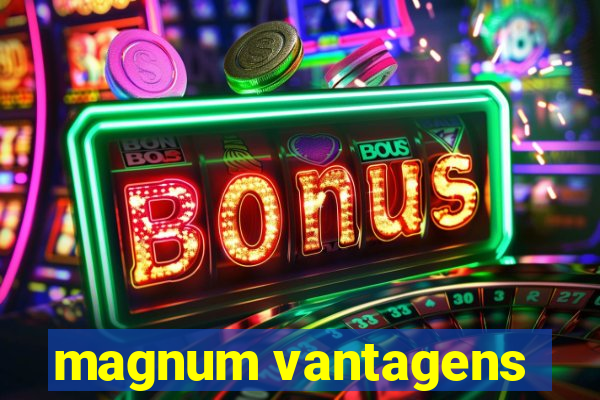 magnum vantagens