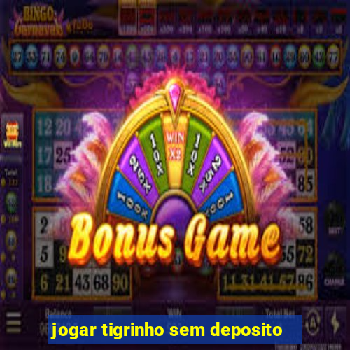 jogar tigrinho sem deposito