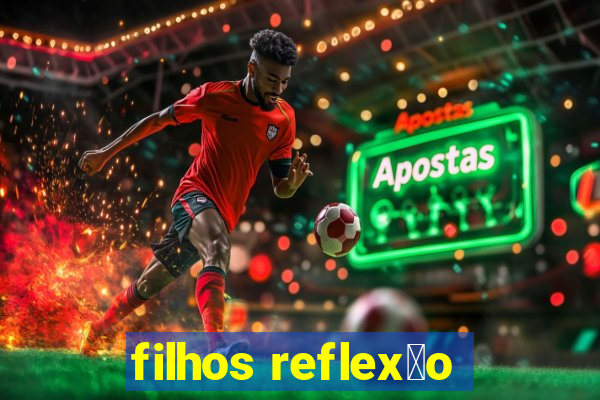 filhos reflex茫o