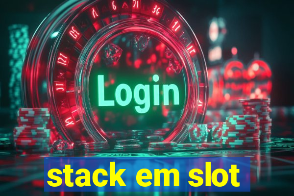 stack em slot