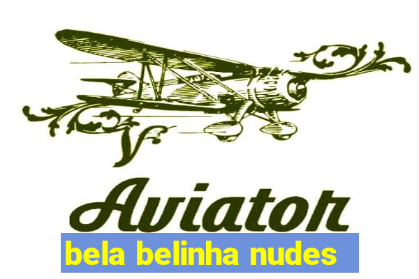 bela belinha nudes