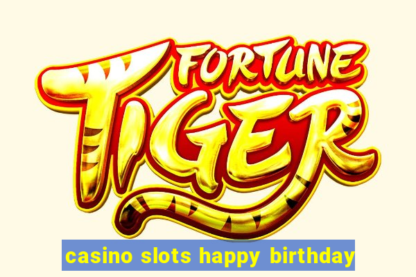 casino slots happy birthday