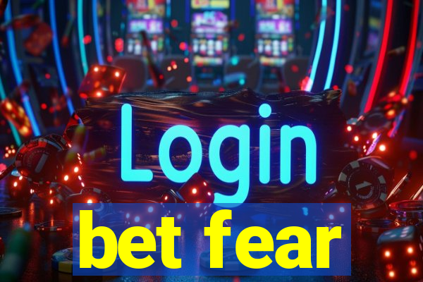 bet fear