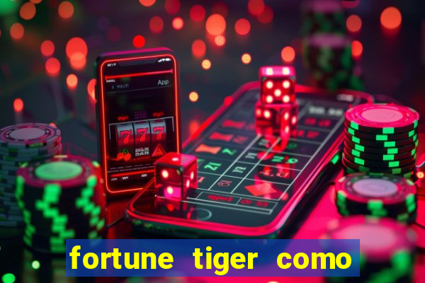 fortune tiger como jogar passo a passo