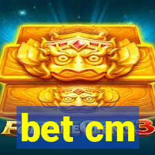 bet cm