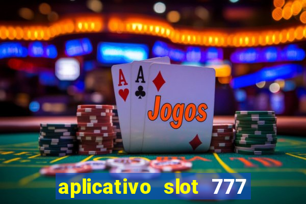 aplicativo slot 777 paga mesmo