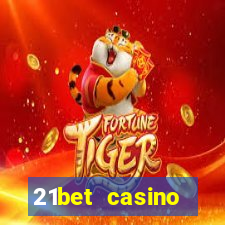 21bet casino ho?geldin bonusu