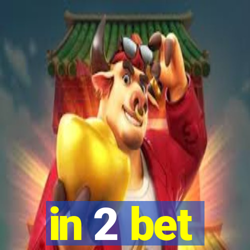 in 2 bet