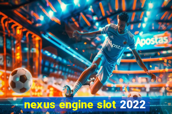 nexus engine slot 2022