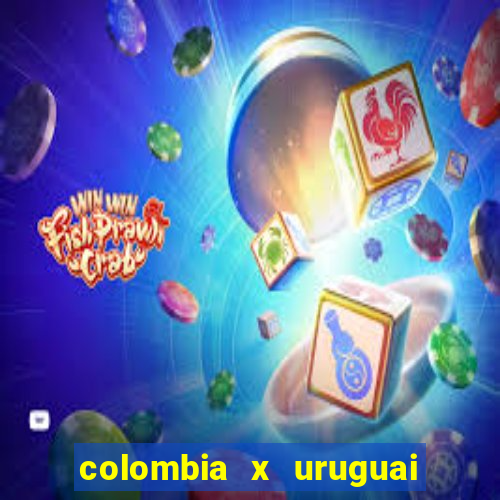 colombia x uruguai onde assistir