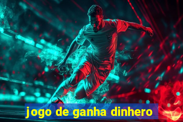 jogo de ganha dinhero