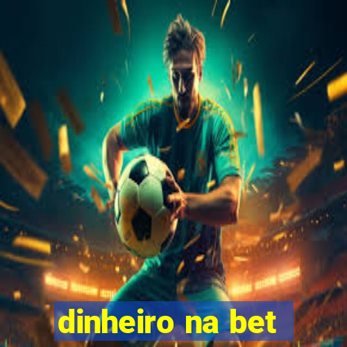 dinheiro na bet