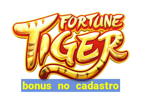 bonus no cadastro sem depósito