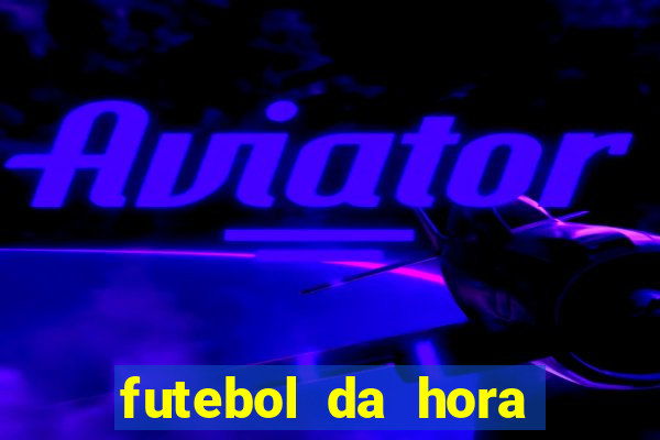 futebol da hora 3.77 ao vivo