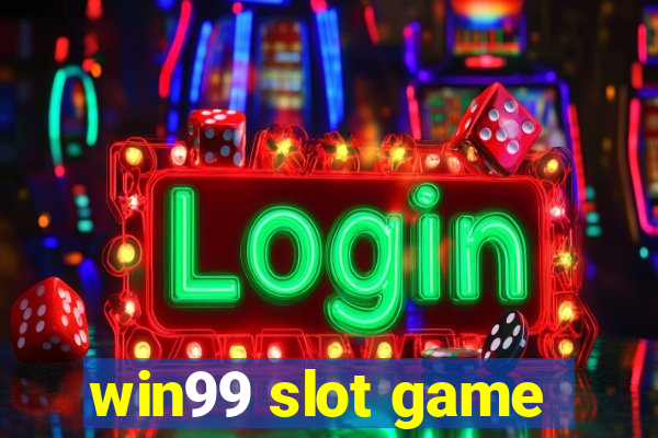 win99 slot game