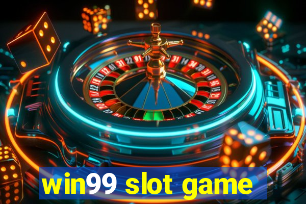 win99 slot game