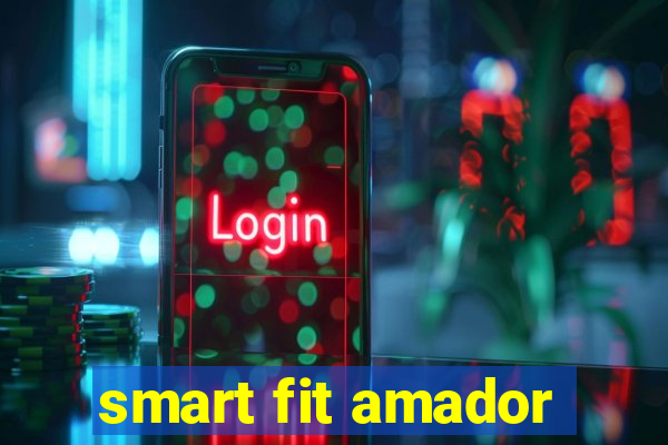 smart fit amador