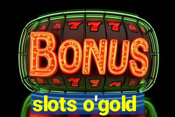 slots o'gold