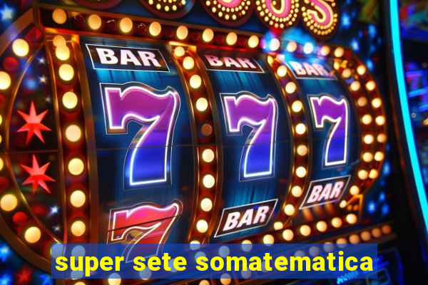 super sete somatematica