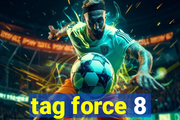 tag force 8