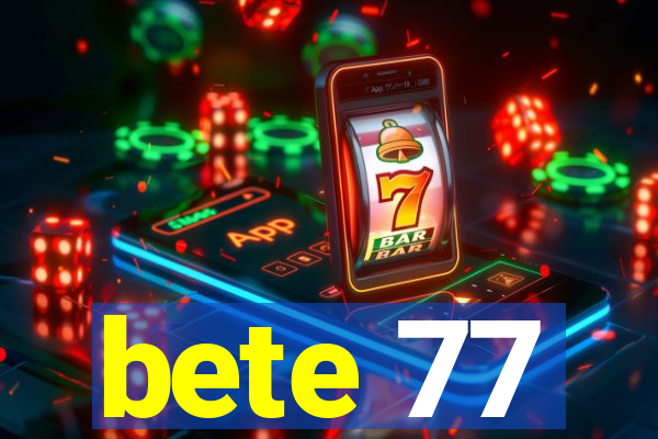 bete 77