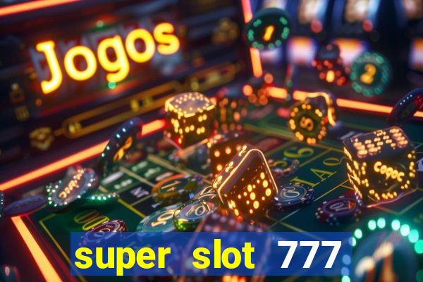 super slot 777 paga mesmo