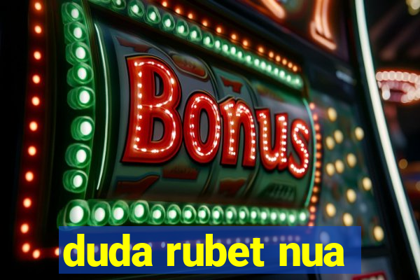 duda rubet nua