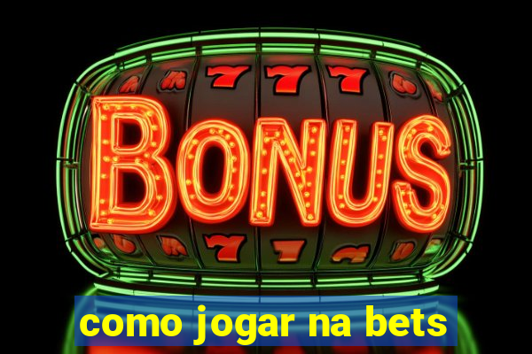 como jogar na bets