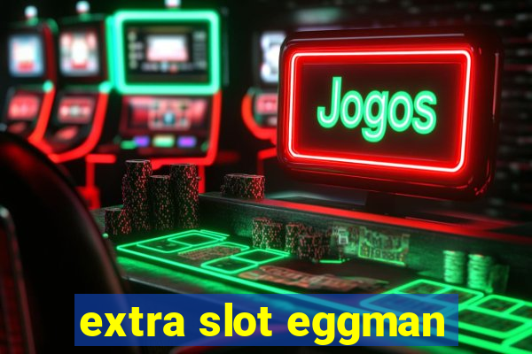 extra slot eggman